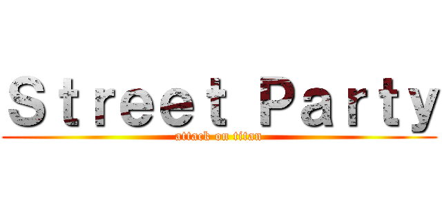 Ｓｔｒｅｅｔ Ｐａｒｔｙ (attack on titan)