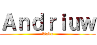 Ａｎｄｒｉｕｗ (Taku)