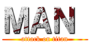 ＭＡＮ  (attack on titan)