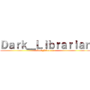 Ｄａｒｋ＿Ｌｉｂｒａｒｉａｎ (Dark_Librarian)