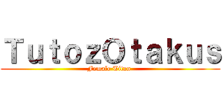 ＴｕｔｏｚＯｔａｋｕｓ (Female Titan )
