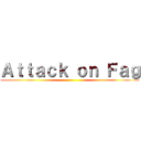 Ａｔｔａｃｋ ｏｎ Ｆａｇ ()