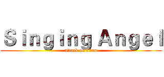 Ｓｉｎｇｉｎｇ Ａｎｇｅｌ (attack on titan)