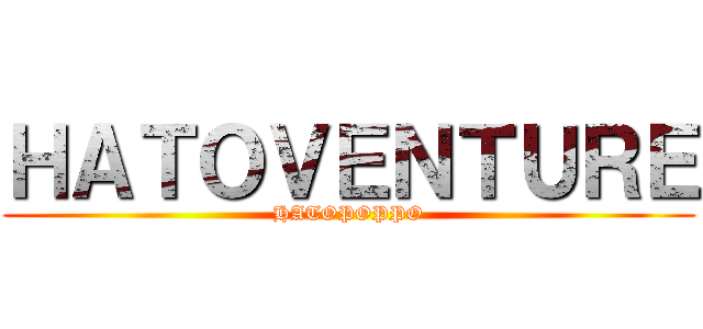 ＨＡＴＯＶＥＮＴＵＲＥ (HATOPOPPO)