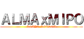 ＡＬＭＡｘＭＩＰＯ (KOUYA  KOUDOU)