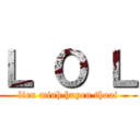 Ｌ Ｏ Ｌ (lien minh huyen thoai)