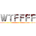 ＷＴＦＦＦＦ (attack on titan)