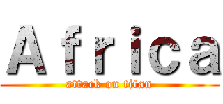 Ａｆｒｉｃａ (attack on titan)