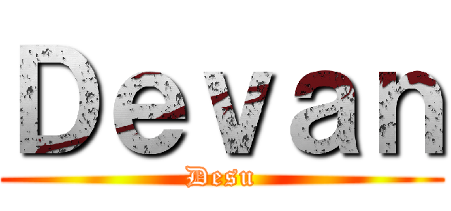 Ｄｅｖａｎ (Desu)
