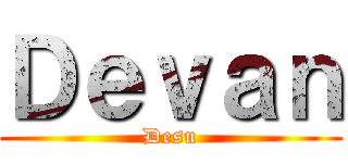Ｄｅｖａｎ (Desu)