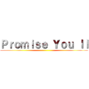 Ｐｒｏｍｉｓｅ Ｙｏｕ ｌｌ ()