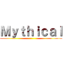 Ｍｙｔｈｉｃａｌ ()