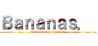 Ｂａｎａｎａｓ．  (Tu bananas sensual.)