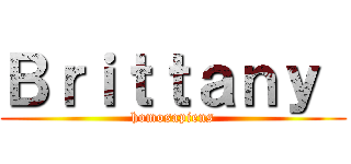 Ｂｒｉｔｔａｎｙ  (homosapiens)