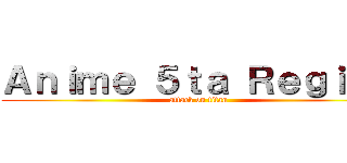Ａｎｉｍｅ ５ｔａ Ｒｅｇｉｏｎ (attack on titan)