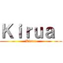 Ｋｉｒｕａ  (Kirua)