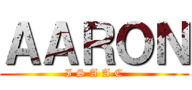 ＡＡＲＯＮ (I S A A C)