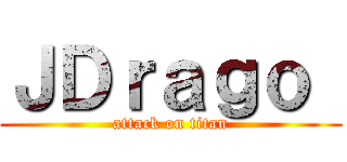 ＪＤｒａｇｏ  (attack on titan)