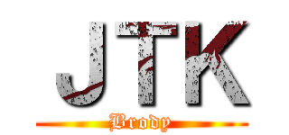 ＪＴＫ (Brody)