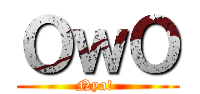ＯｗＯ (Nya! )