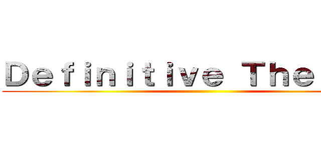 Ｄｅｆｉｎｉｔｉｖｅ Ｔｈｅ Ｏｎｅ ()