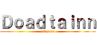 Ｄｏａｄｔａｉｎｎ (all pass)