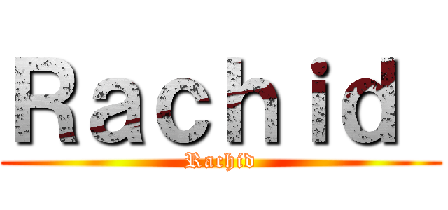 Ｒａｃｈｉｄ  (Rachid)