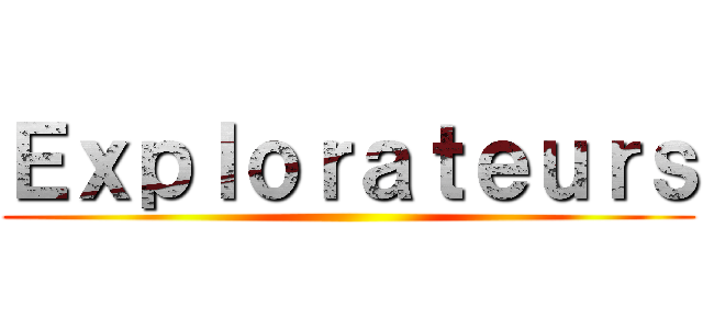 Ｅｘｐｌｏｒａｔｅｕｒｓ ()