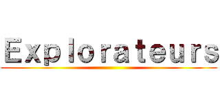 Ｅｘｐｌｏｒａｔｅｕｒｓ ()