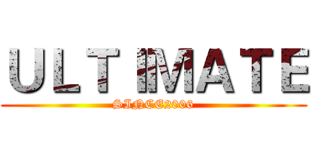 ＵＬＴＩＭＡＴＥ (SINCE2006)