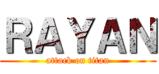 ＲＡＹＡＮ (attack on titan)