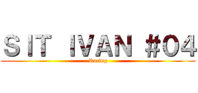 ＳＩＴ ＩＶＡＮ ＃０４ (Racing)