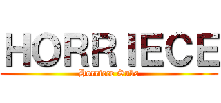ＨＯＲＲＩＥＣＥ (Horriece Subs)
