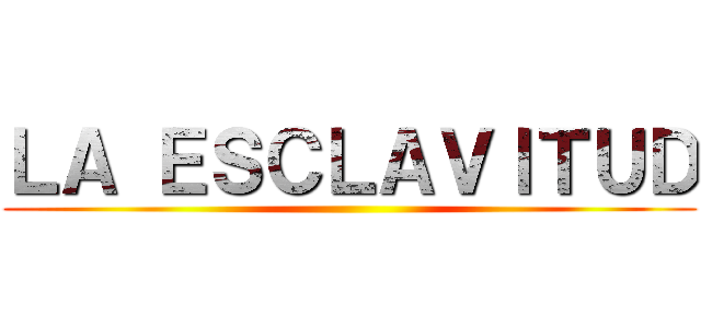 ＬＡ ＥＳＣＬＡＶＩＴＵＤ ()