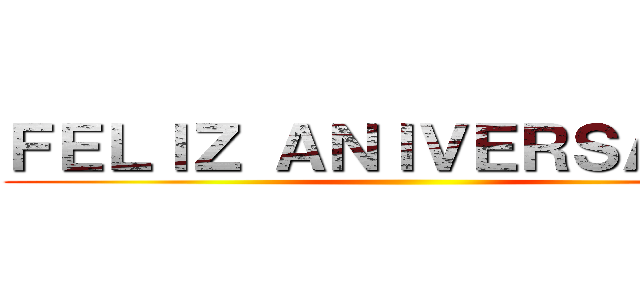 ＦＥＬＩＺ ＡＮＩＶＥＲＳＡＲＩＯ ()