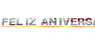 ＦＥＬＩＺ ＡＮＩＶＥＲＳＡＲＩＯ ()