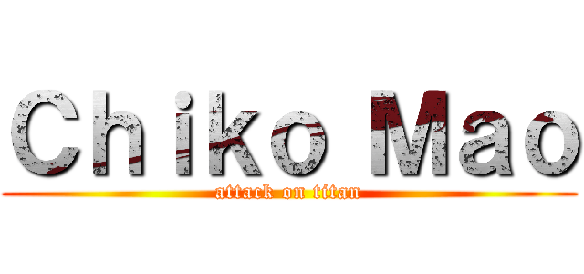 Ｃｈｉｋｏ Ｍａｏ (attack on titan)