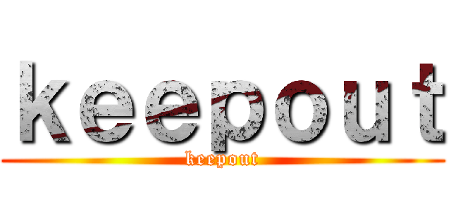 ｋｅｅｐｏｕｔ (keepout)