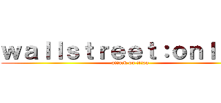 ｗａｌｌｓｔｒｅｅｔ：ｏｎｌｉｎｅ (attack on titan)