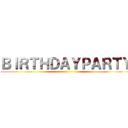 ＢＩＲＴＨＤＡＹＰＡＲＴＹ ()