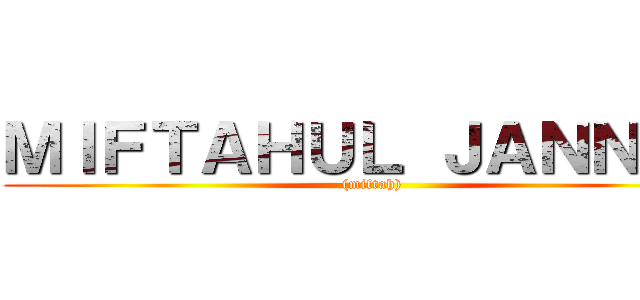 ＭＩＦＴＡＨＵＬ ＪＡＮＮＡＨ ((miftah))