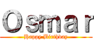 Ｏｓｍａｒ (Happy Birthday)