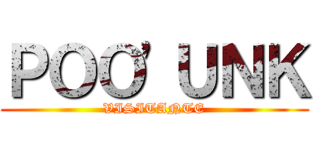 ＰＯＯ'ＵＮＫ (VISITANTE)
