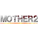 ＭＯＴＨＥＲ２ (Counterattack of Gyiyg)