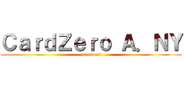 ＣａｒｄＺｅｒｏ Ａ．ＮＹ (mt of mct)