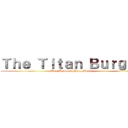 Ｔｈｅ Ｔｉｔａｎ Ｂｕｒｇｅｒ (Raw Power in Your Mouth)