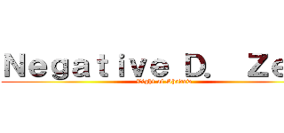 Ｎｅｇａｔｉｖｅ Ｄ． Ｚｅｒｏ (Light of Shadow)