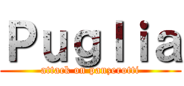 Ｐｕｇｌｉａ (attack on panzerotti)