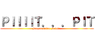 ＰＩＩＩＩＴ．．．ＰＩＴ (Jangan Galau Melulu )