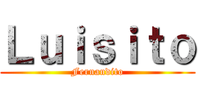 Ｌｕｉｓｉｔｏ (Fernandito)